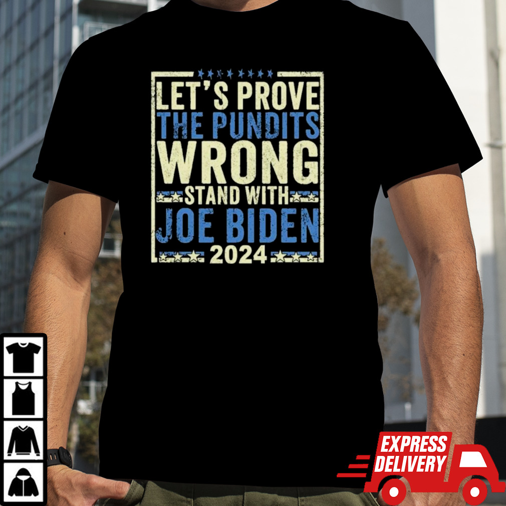 Let’s prove the Pundits Wrong Stand with Joe Biden 2025 T-Shirt