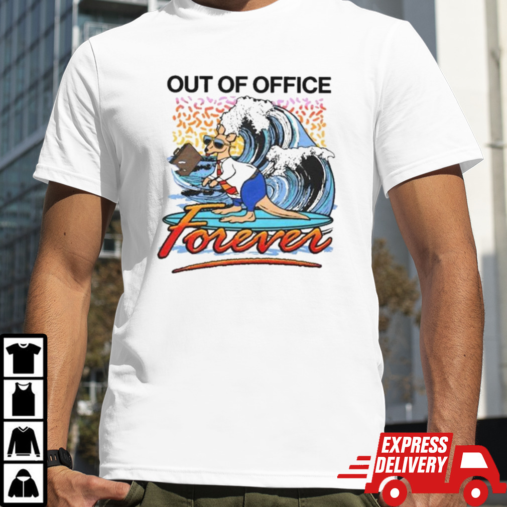 Out Of Office Forever T-shirt