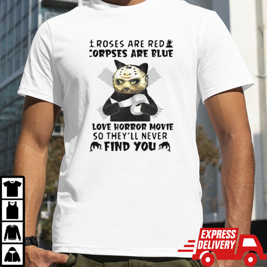 Roses Are Red Corpses Are Blue I Love Horror Movie So They’ll Never Find You Shirt