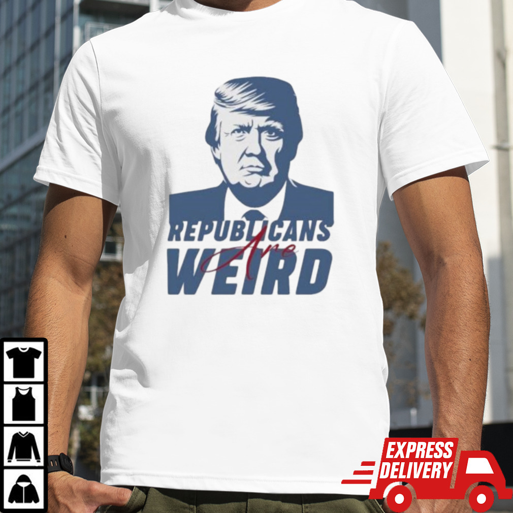 Trump Republicans Are Weird Shirt